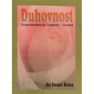 Sri Swami Rama - DUHOVNOST - Transformacija iznutra i izvana