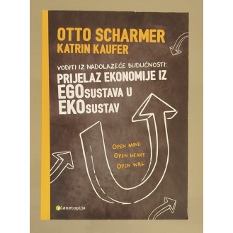 Otto Scharmer, Katrin Kaufer - Voditi iz nadolazeće budućnosti: Prijelaz ekonomije iz egosustava u ekosustav
