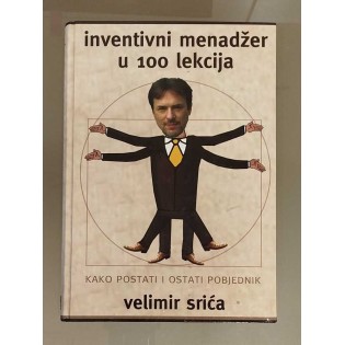 Velimir Srića - Inventivni menadžer u 100 lekcija: kako postati i ostati pobjednik