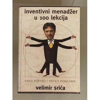 Velimir Srića - Inventivni menadžer u 100 lekcija: kako postati i ostati pobjednik