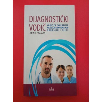 John H. Wasson - Dijagnostički vodič: vodič za evaluaciju najčešćih simptoma kod odraslih i djece