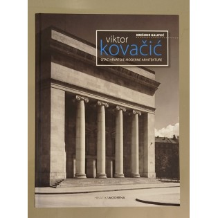 Krešimir Galović -	Viktor Kovačić: Otac hrvatske moderne arhitekture