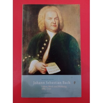 Martin Geck - Johann Sebastian Bach: Leben, Werk und Wirkung 1685-1750
