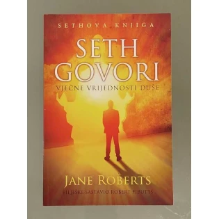 Jane Roberts - Seth govori - vječne vrijednosti duše