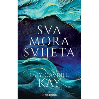 Guy Gavriel Kay - Sva mora svijeta