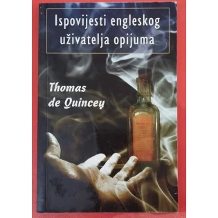 Thomas de Quincey - Ispovijesti engleskog uživatelja opijuma