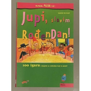Isabelle Bertrand	- Jupi, slavim rođendan! - 100 igara i dosjetki za rođendan koji se pamti!