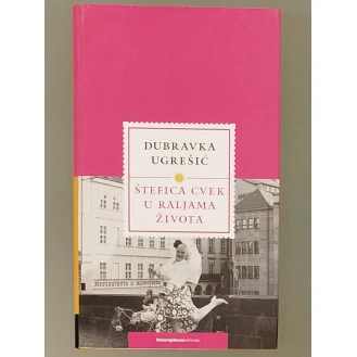 Dubravka Ugrešić - Štefica Cvek u raljama života