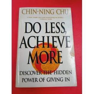 Chin - Ning Chu - Do Less, Achieve More - Discover the Hidden Powers Giving