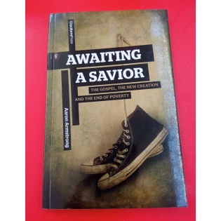 Aaron Armstrong - Awaiting a Savior: The Gospel, the New Creation and the End of Poverty