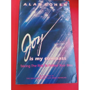 Alan Cohen - Joy Is My Compass: Taking the Risk to Follow Your Bliss