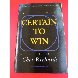 Chet Richards - Certain to Win: The Strategy of John Boyd, Applied to Business