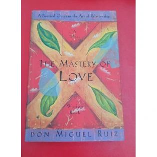 Don Miguel Ruiz - The Mastery of Love - A Practical Guide to the Art of Relationship
