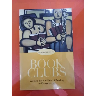 Elizabeth Long - Book Clubs - Women and the Uses of Reading in Everyday Life