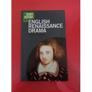 Helen Hackett - A Short History of English Renaissance Drama