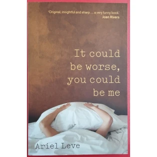 Ariel Leve - It could be worse, you could be me