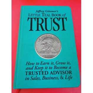 Jeffrey Gitomer - Jeffrey Gitomer's Little Teal Book of Trust: How to Earn it, Grow it, and Keep it to Become a TRUSTED ADVISOR in Sales, Business, & Life