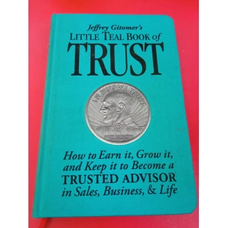 Jeffrey Gitomer - Jeffrey Gitomer's Little Teal Book of Trust: How to Earn it, Grow it, and Keep it to Become a TRUSTED ADVISOR in Sales, Business, & Life