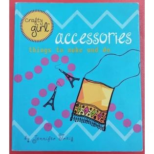 Jennifer Traig - Accessories: Things to make and do