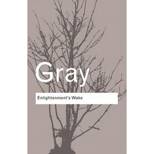 John Gray - Enlightenment's Wake
