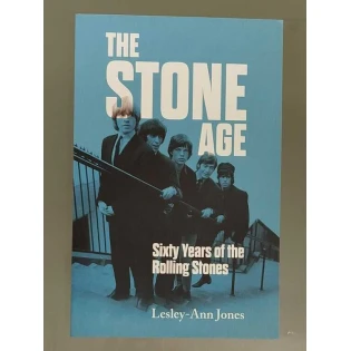 Lesley-Ann Jones - Stone Age: Sixty Years of The Rolling Stones