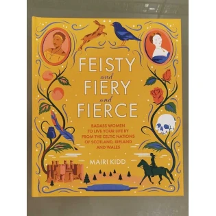 Mairi Kidd - Feisty and Fiery and Fierce : Badass Celtic Women to Live Your Life by from Scotland, Ireland and Wales