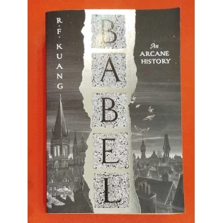 R.F. Kuang - Babel: Or the Necessity of Violence: An Arcane History