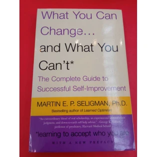 Martin E.P. Seligman - What you can change And what you can't - The Complete Guide to Sucessful Self-Improvement