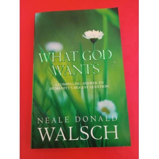 Neale Donald Walsch - What God Wants - A Compelling Answer to Humanity's Biggest Question