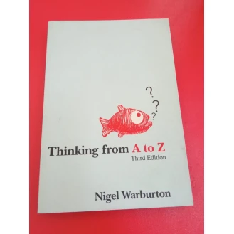 Nigel Warburton - Thinking from A to Z 3rd Edition