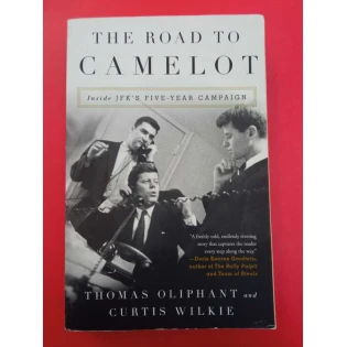 Thomas Oliphant, Curtis Wilkie - The Road to Camelot: Inside JFK's Five-Year Campaign