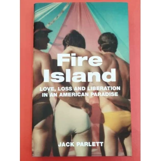 Jack Parlett - Fire Island: A Century in the Life of an American Paradise