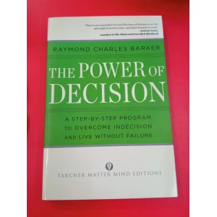 Raymond Charles Baker - The Power of Decision - A Step-by-Step Program to Overcome Indecision and Live Without Failure Forever