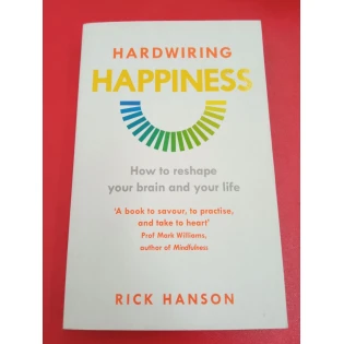 Rick Hanson - Hardwiring Happiness: How to reshape your brain and your life
