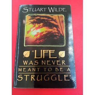 Stuart Wilde - Life was Never Meant to be a Struggle