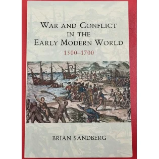 Brian Sandberg - War and Conflict in the Early Modern World 1500-1700