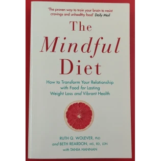 Ruth Q. Wolever, Beth Reardon, Tania Hannan - The Mindful Diet