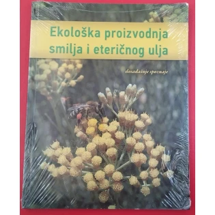 Grupa autora - Ekološka proizvodnja smilja i eteričnog ulja