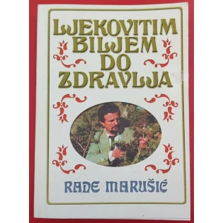 Rade Marušić - Ljekovitim biljem do zdravlja