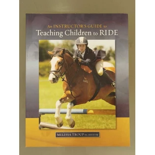 Melissa Troup - An Instructor's Guide to Teaching Children to Ride