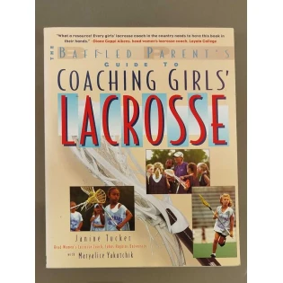 Janine Tucker, Maryalice Yakutchik - The Baffled Parent's Guide to Coaching Girls' Lacrosse