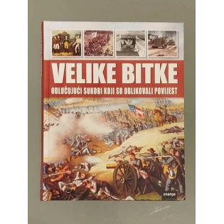 Velike bitke - odlučujući sukobi koji su oblikovali povijest
