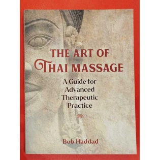 Bob Haddad - The Art of Thai Massage: A Guide for Advanced Therapeutic Practice