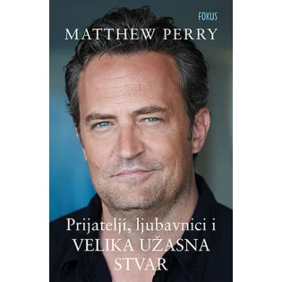 Matthew Perry - Prijatelji, ljubavnici i velika užasna stvar