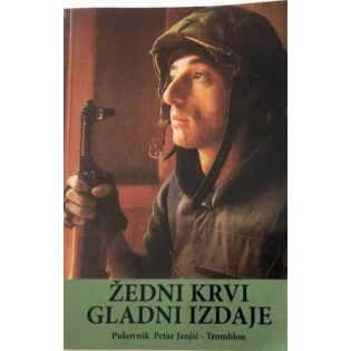 Petar Janjić Tromblon - Žedni krvi, gladni izdaje