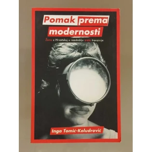 Inga Tomić Koludrović	 - Pomak prema modernosti : žene u Hrvatskoj u razdoblju „zrele” tranzicije