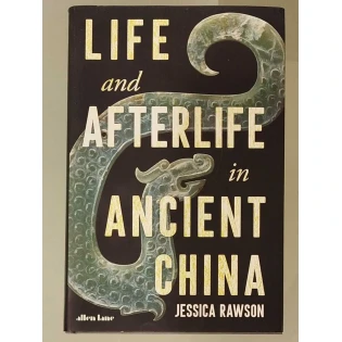 Jessica Rawson - Life and afterlife in ancient China