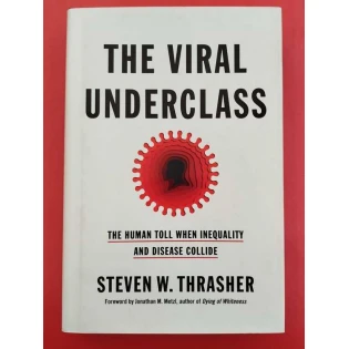 Steven W. Thrasher - The Viral Underclass