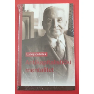 Ludwig von Mises - Antikapitalistički mentalitet